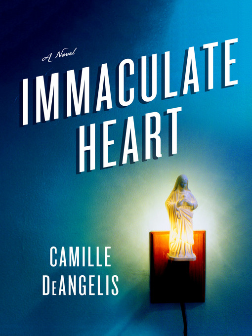 Title details for Immaculate Heart by Camille DeAngelis - Wait list